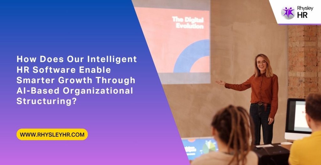 How Does Our Intelligent HR Software Enable Smarter Growth Through AI-Based Organizational Structuring?