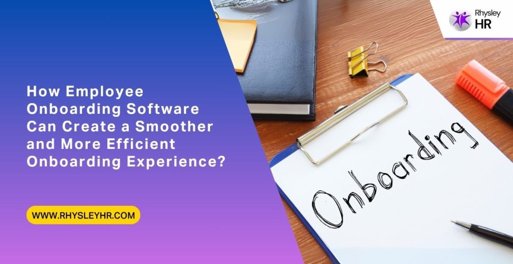 How Employee Onboarding Software Can Create a Smoother and More Efficient Onboarding Experience