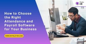 How To Choose The Right Attendance and Payroll Software For Your Business?