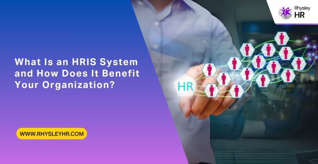What Is an HRIS System and How Does It Benefit Your Organization?